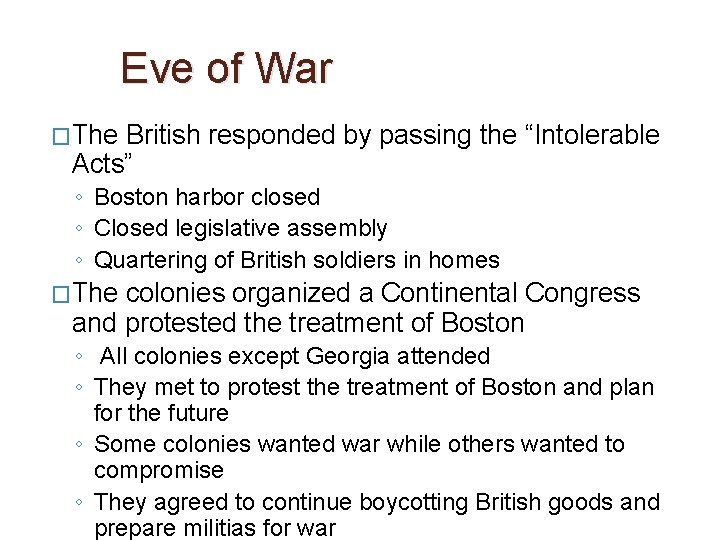 Eve of War �The British responded by passing the “Intolerable Acts” ◦ Boston harbor