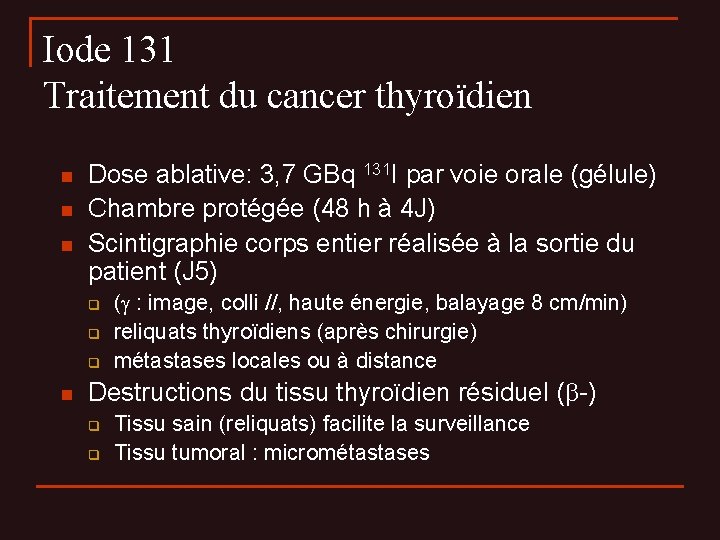 Iode 131 Traitement du cancer thyroïdien n Dose ablative: 3, 7 GBq 131 I