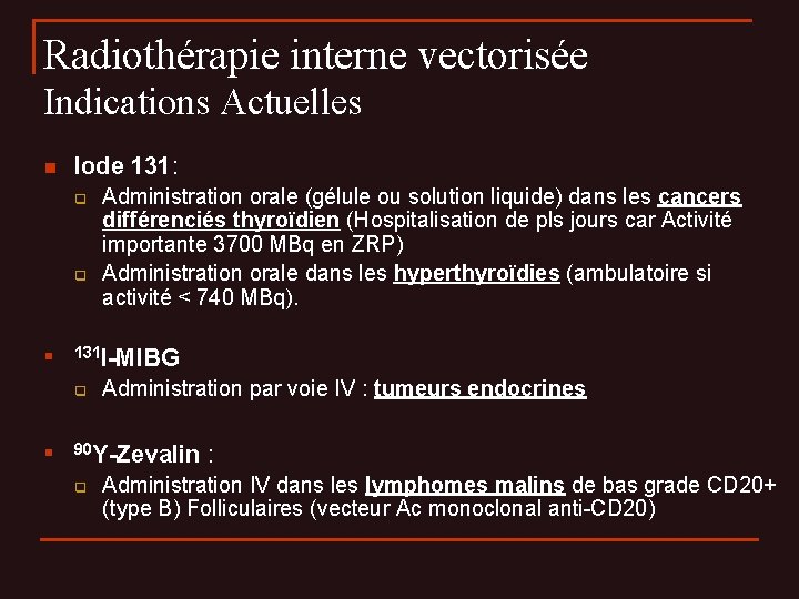 Radiothérapie interne vectorisée Indications Actuelles n Iode 131: q q n 131 I-MIBG q