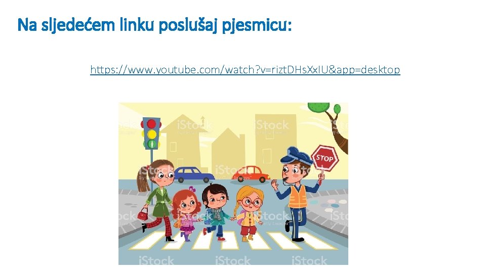 Na sljedećem linku poslušaj pjesmicu: https: //www. youtube. com/watch? v=rizt. DHs. Xx. IU&app=desktop 