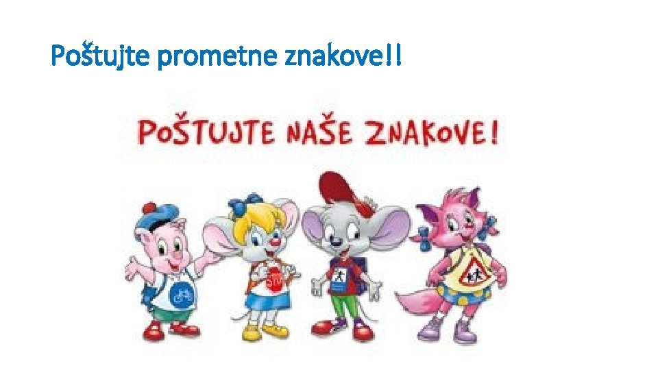 Poštujte prometne znakove!! 