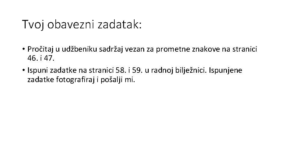 Tvoj obavezni zadatak: • Pročitaj u udžbeniku sadržaj vezan za prometne znakove na stranici