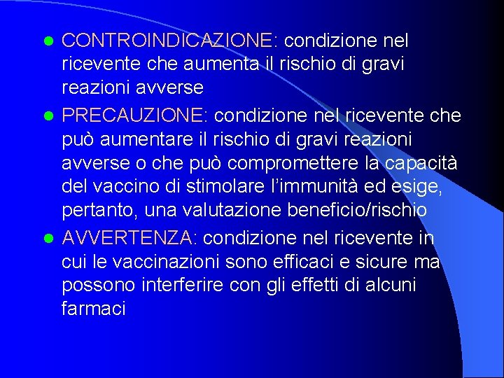 CONTROINDICAZIONE: condizione nel ricevente che aumenta il rischio di gravi reazioni avverse l PRECAUZIONE: