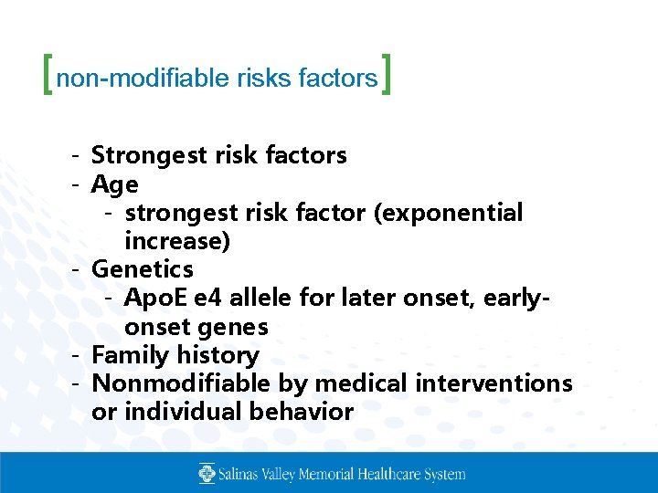 [non-modifiable risks factors] - Strongest risk factors - Age - strongest risk factor (exponential