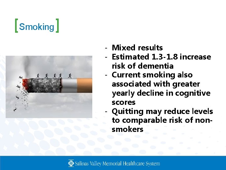 [Smoking] - Mixed results - Estimated 1. 3 -1. 8 increase risk of dementia