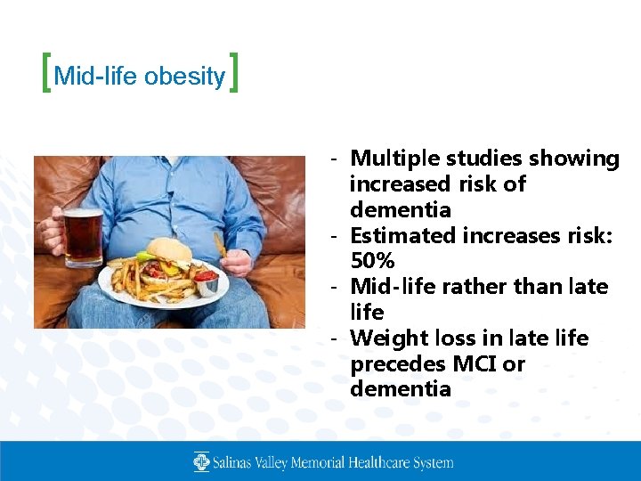 [Mid-life obesity] - Multiple studies showing increased risk of dementia - Estimated increases risk: