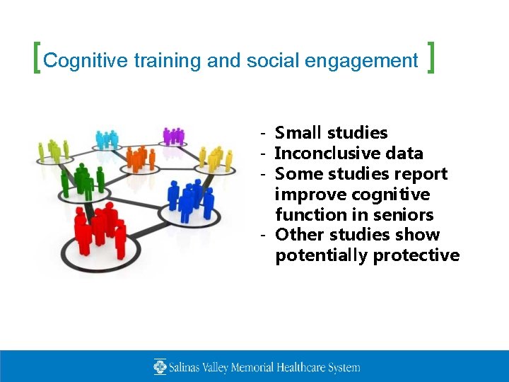 [Cognitive training and social engagement ] - Small studies - Inconclusive data - Some