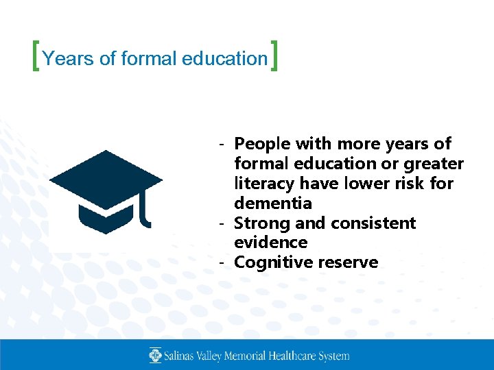 [Years of formal education] - People with more years of formal education or greater