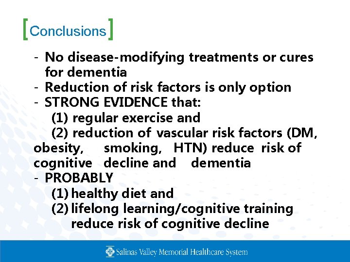 [Conclusions] - No disease-modifying treatments or cures for dementia - Reduction of risk factors