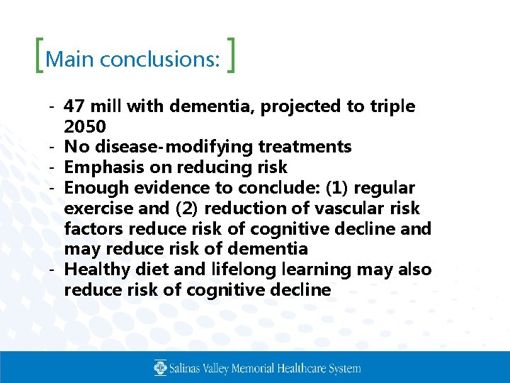 [Main conclusions: ] - 47 mill with dementia, projected to triple 2050 - No
