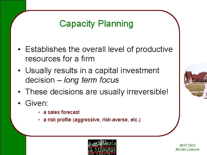 Capacity Planning • Establishes the overall level of productive resources for a firm •