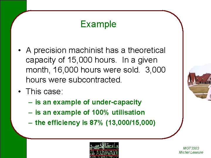 Example • A precision machinist has a theoretical capacity of 15, 000 hours. In