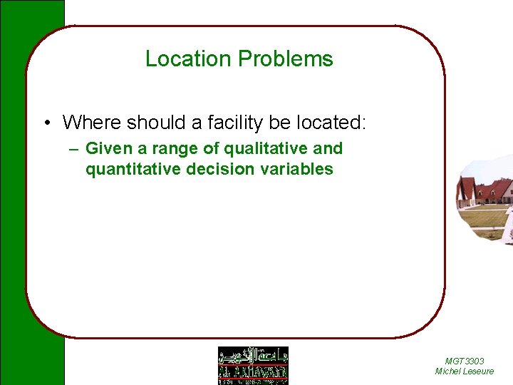 Location Problems • Where should a facility be located: – Given a range of