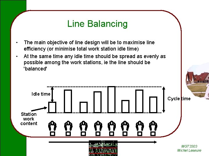 Line Balancing • • The main objective of line design will be to maximise