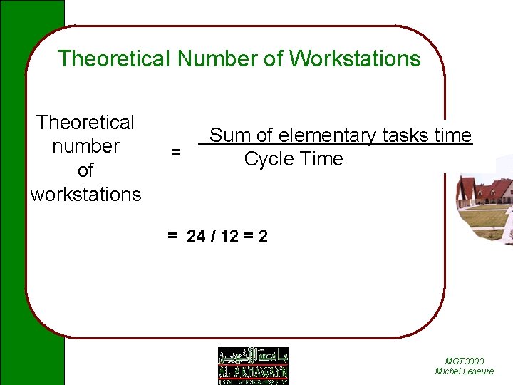 Theoretical Number of Workstations Theoretical number of workstations = Sum of elementary tasks time