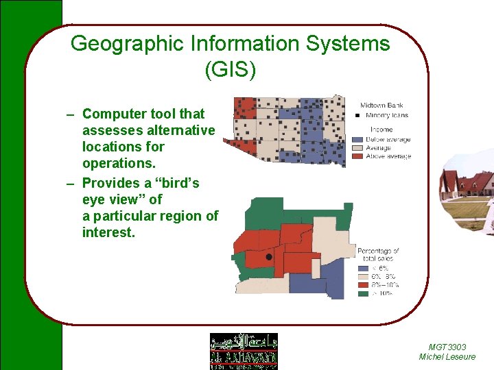 Geographic Information Systems (GIS) – Computer tool that assesses alternative locations for operations. –