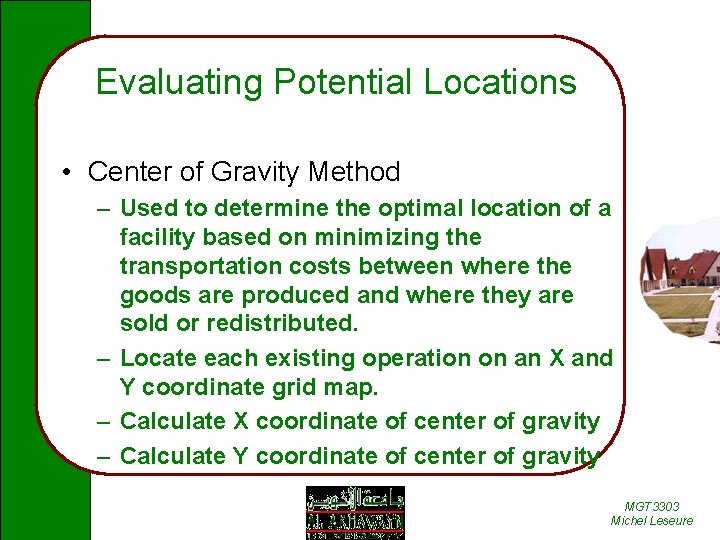 Evaluating Potential Locations • Center of Gravity Method – Used to determine the optimal