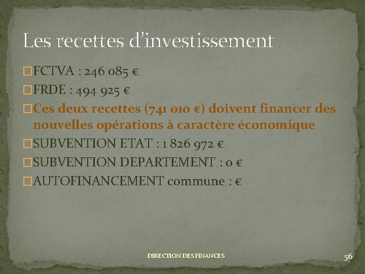 Les recettes d’investissement �FCTVA : 246 085 € �FRDE : 494 925 € �Ces