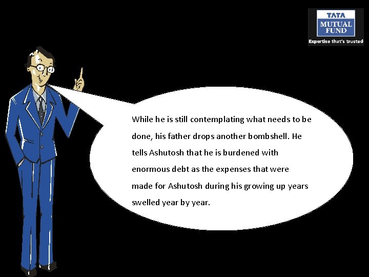 While he is still contemplating what needs to be done, his father drops another