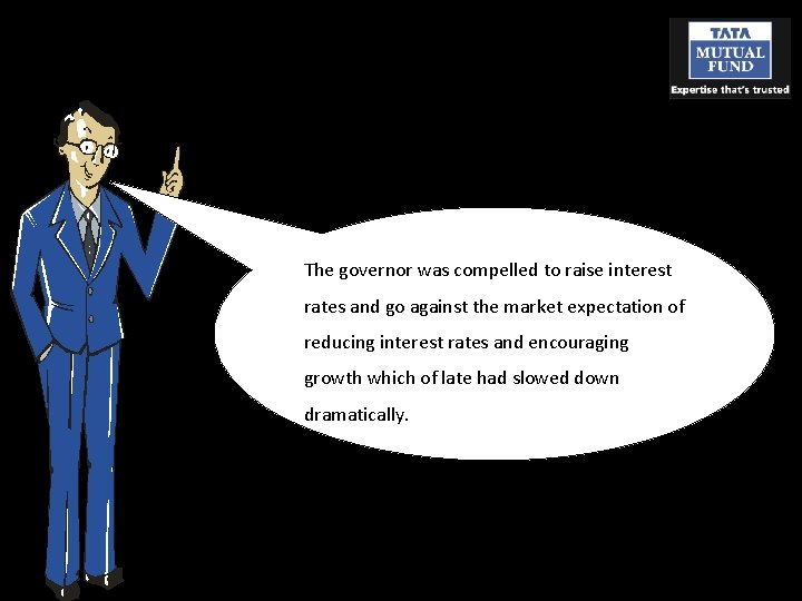 The governor was compelled to raise interest rates and go against the market expectation