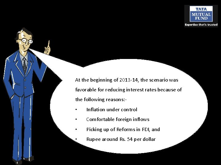 At the beginning of 2013 -14, the scenario was favorable for reducing interest rates