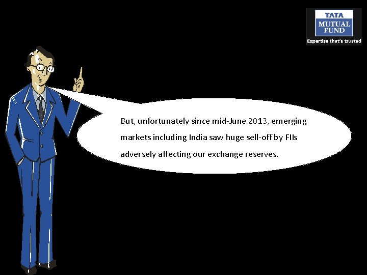 But, unfortunately since mid-June 2013, emerging markets including India saw huge sell-off by FIIs