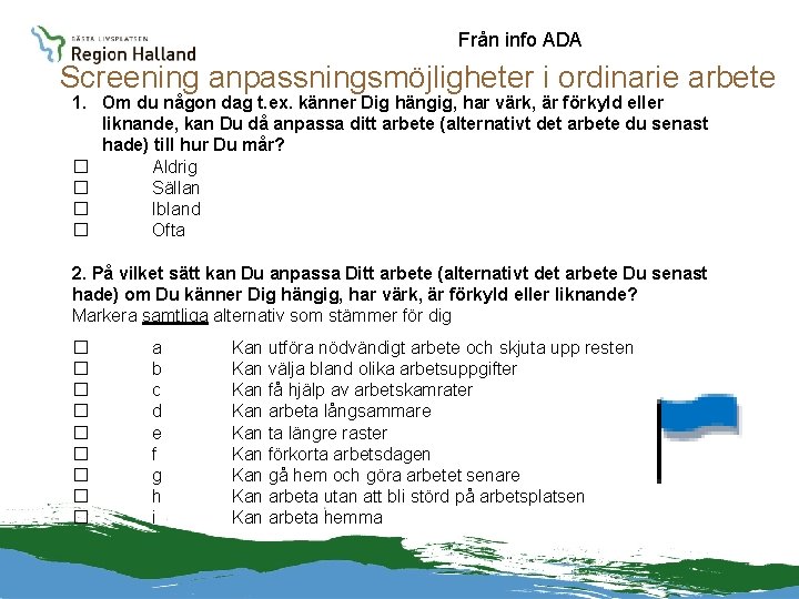 Från info ADA Screening anpassningsmöjligheter i ordinarie arbete 1. Om du någon dag t.