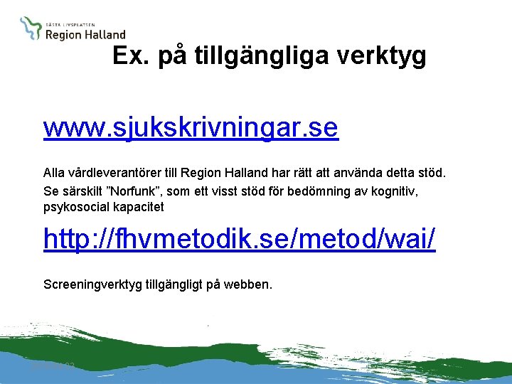 Ex. på tillgängliga verktyg www. sjukskrivningar. se Alla vårdleverantörer till Region Halland har rätt