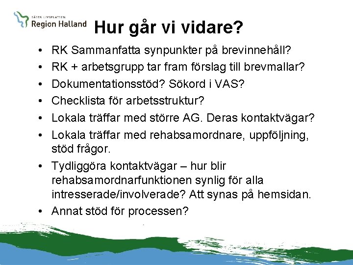 Hur går vi vidare? • • • RK Sammanfatta synpunkter på brevinnehåll? RK +