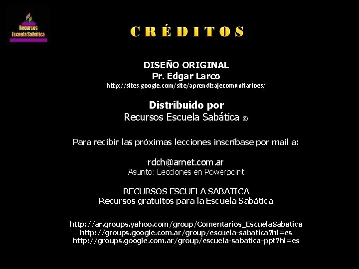 DISEÑO ORIGINAL Pr. Edgar Larco http: //sites. google. com/site/aprendizajecomunitarioes/ Distribuido por Recursos Escuela Sabática