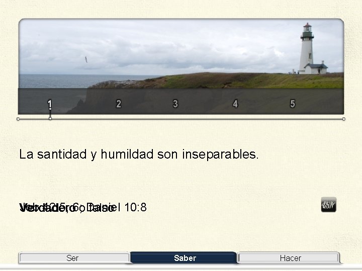 La santidad y humildad son inseparables. Job 42: 5, 6; o. Daniel Verdadero falso