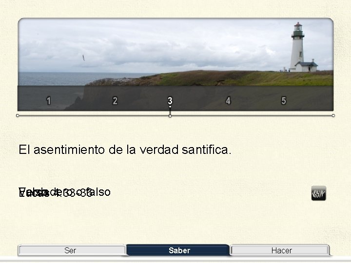 El asentimiento de la verdad santifica. Verdadero Falso o falso Lucas 4: 33 -36