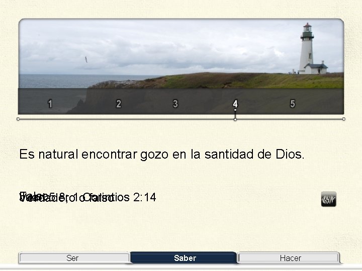 Es natural encontrar gozo en la santidad de Dios. Falso 5: 8; 1 o.