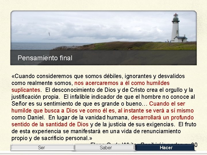 Pensamiento final «Cuando consideremos que somos débiles, ignorantes y desvalidos como realmente somos, nos