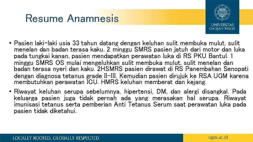 Resume Anamnesis • Pasien laki-laki usia 33 tahun datang dengan keluhan sulit membuka mulut,