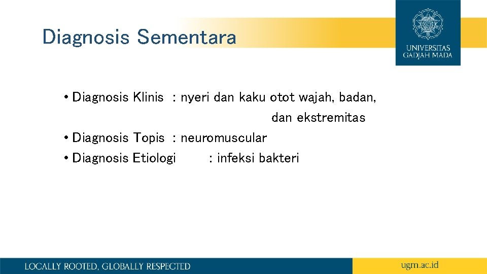 Diagnosis Sementara • Diagnosis Klinis : nyeri dan kaku otot wajah, badan, dan ekstremitas