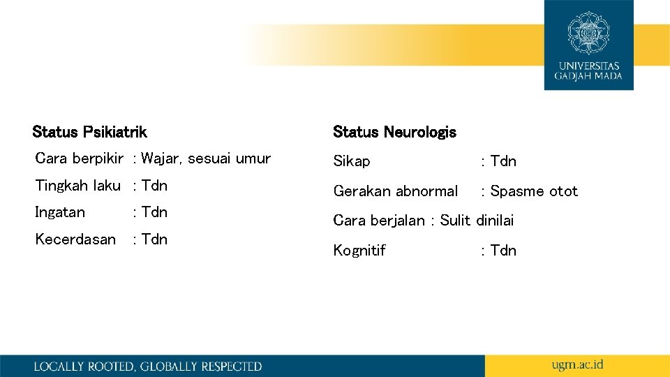 Status Psikiatrik Status Neurologis Cara berpikir : Wajar, sesuai umur Sikap : Tdn Tingkah