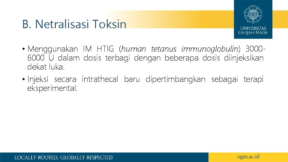 B. Netralisasi Toksin • Menggunakan IM HTIG (human tetanus immunoglobulin) 30006000 U dalam dosis