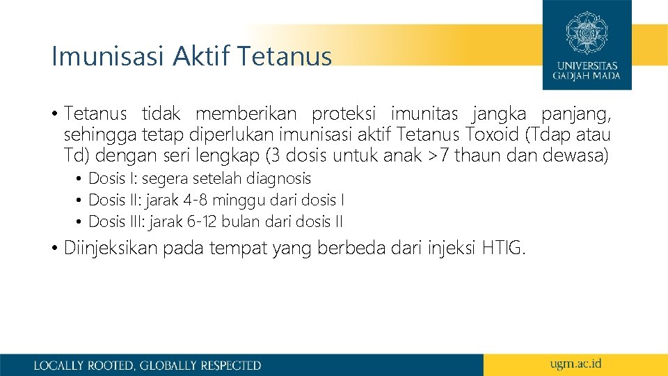 Imunisasi Aktif Tetanus • Tetanus tidak memberikan proteksi imunitas jangka panjang, sehingga tetap diperlukan