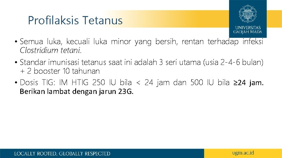 Profilaksis Tetanus • Semua luka, kecuali luka minor yang bersih, rentan terhadap infeksi Clostridium