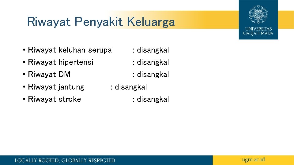 Riwayat Penyakit Keluarga • Riwayat keluhan serupa : disangkal • Riwayat hipertensi : disangkal