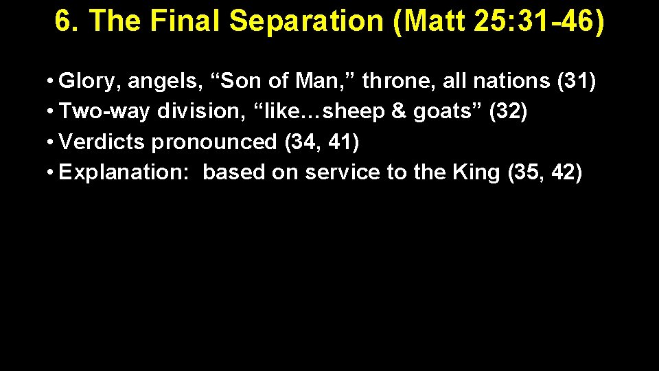 6. The Final Separation (Matt 25: 31 -46) • Glory, angels, “Son of Man,