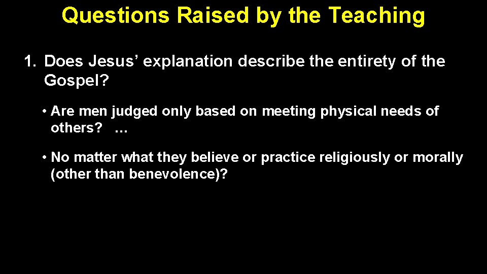 Questions Raised by the Teaching 1. Does Jesus’ explanation describe the entirety of the