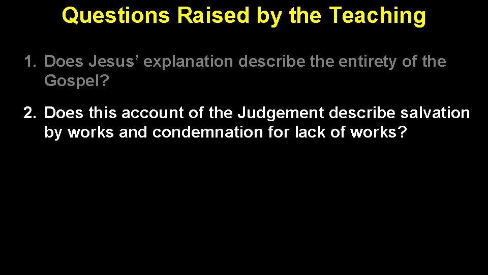 Questions Raised by the Teaching 1. Does Jesus’ explanation describe the entirety of the