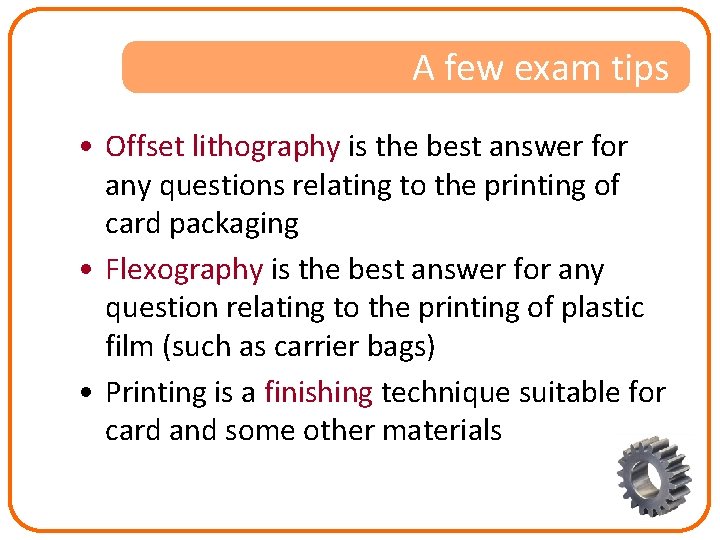 A few exam tips • Offset lithography is the best answer for any questions