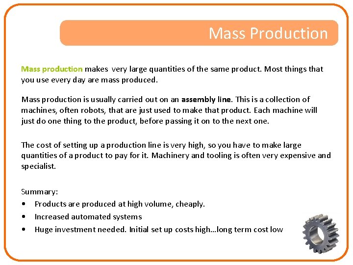 Mass Production Mass production makes very large quantities of the same product. Most things