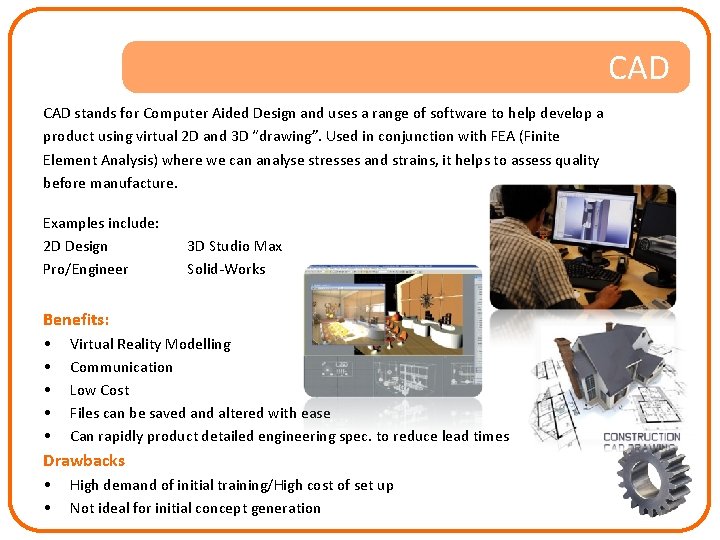 CAD stands for Computer Aided Design and uses a range of software to help