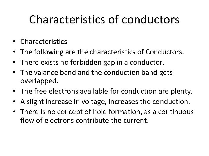 Characteristics of conductors Characteristics The following are the characteristics of Conductors. There exists no