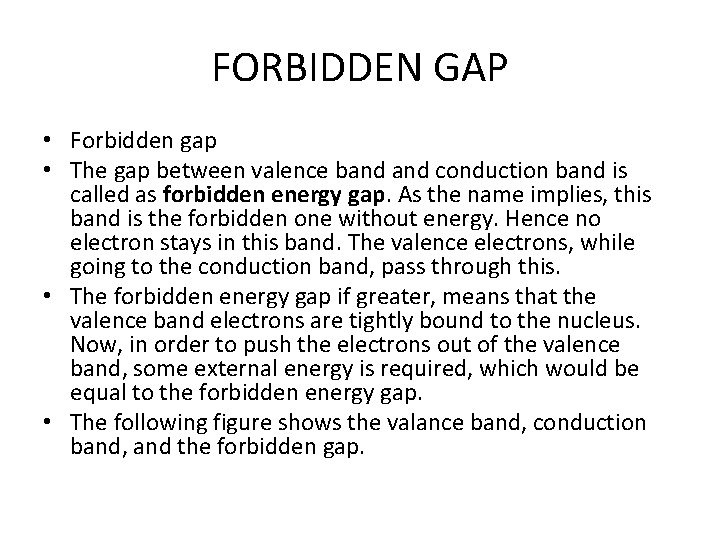 FORBIDDEN GAP • Forbidden gap • The gap between valence band conduction band is