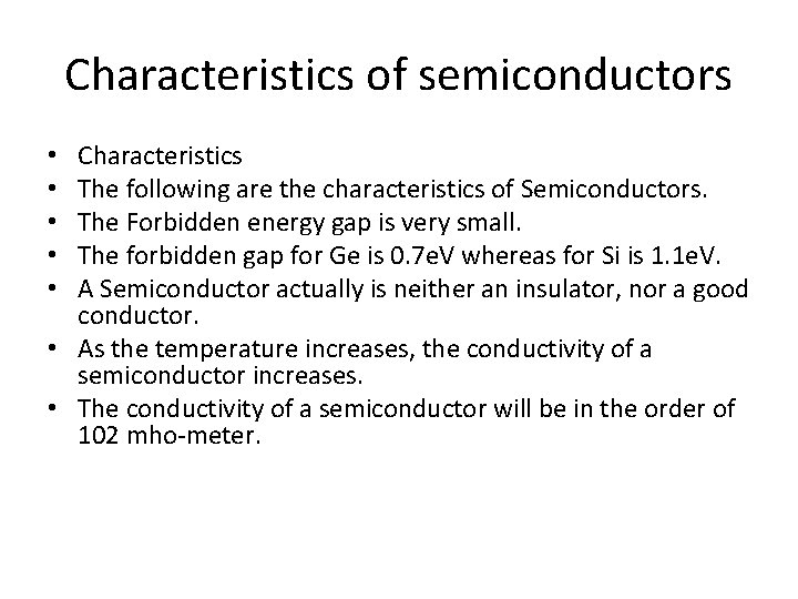 Characteristics of semiconductors Characteristics The following are the characteristics of Semiconductors. The Forbidden energy